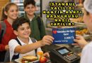 İstanbul Valiliği Kantin Kartı Nasıl Alınır? İşte Başvuru Detayları 2026