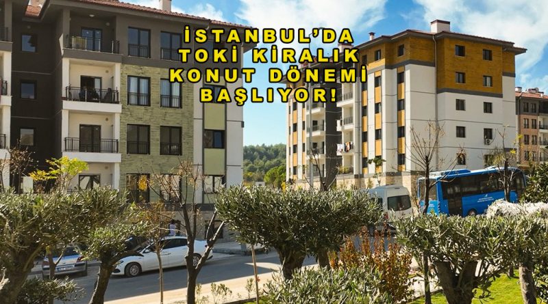 İstanbul’da TOKİ Kiralık Konut Dönemi Başlıyor!