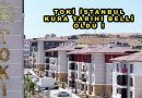TOKİ İSTANBUL KURA TARİHİ BELLİ OLDU!