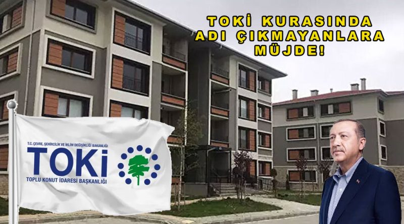 TOKİ Kurasında İsmi Çıkmayanlara Müjde: Erdoğan’dan Açıklama