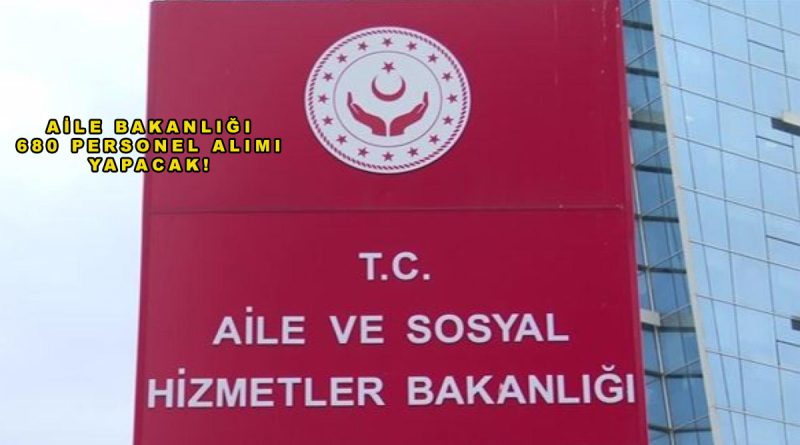 Aile ve Sosyal Hizmetler Bakanlığı 680 Personel Alımı Yapacak! Başvurular Başladı