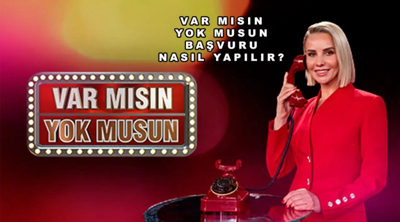 Var mısın Yok musun Başvuru Nasıl Yapılır?