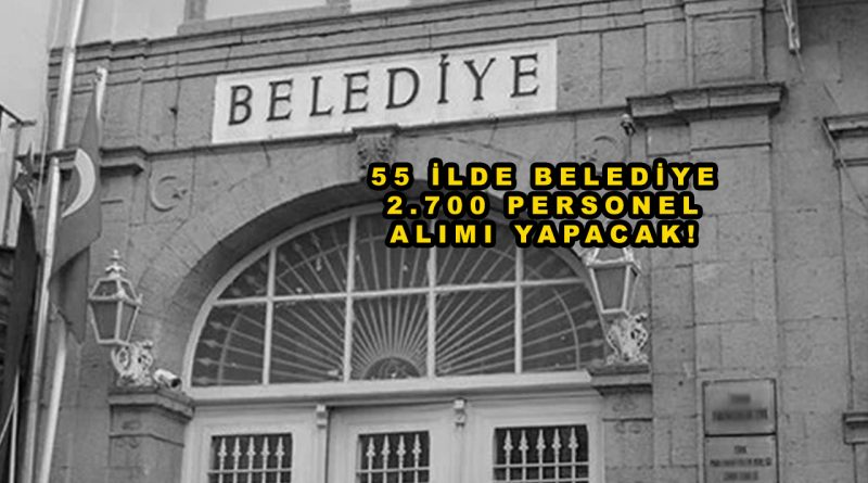 KPSS’siz İş Arayanlara Müjde: 55 İlde 2.700 Belediye Personeli Alımı Başladı