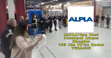 ALPLA’dan Yeni Personel Alımı: Maaşlar 153 Bin TL’ye Kadar Yükseldi