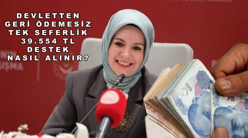 Devletten Geri Ödemesiz Tek Seferlik 39.554 TL Destek Nasıl Alınır?