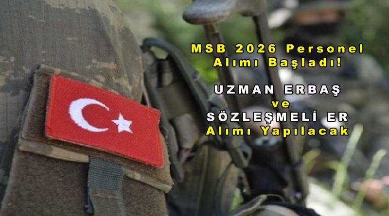 MSB 2026 Personel Alımı Başladı! Uzman Erbaş ve Sözleşmeli Er Alımı İçin Başvurular Açıldı