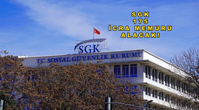 SGK 175 İcra Memuru Alımı Yapacak!