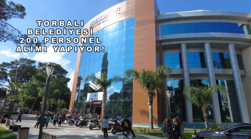 Torbalı Belediyesi 200 Personel Alımı Yapıyor! TORBEL İş Başvuru Şartları ve Detayları