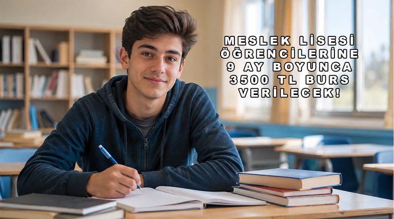 Meslek Lisesi Öğrencilerine 9 Ay Boyunca 3500 TL Burs Verilecek!
