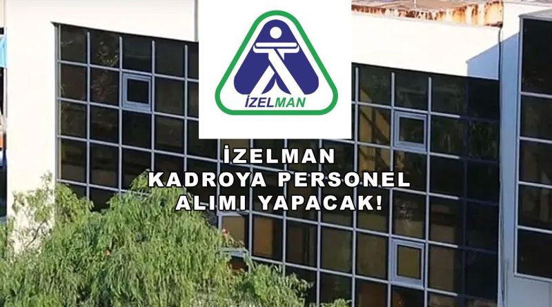 İZELMAN Kadrolu Personel Alımı 2026: 5 Farklı Meslekte 12 Kişi Alınacak