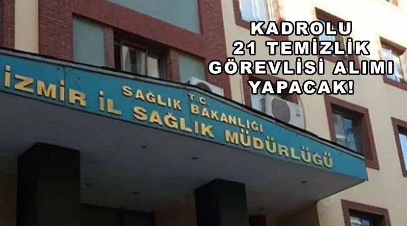 İzmir İl Sağlık Müdürlüğü 21 Kadrolu İşçi Alımı Yapacak: KPSS Şartı Yok