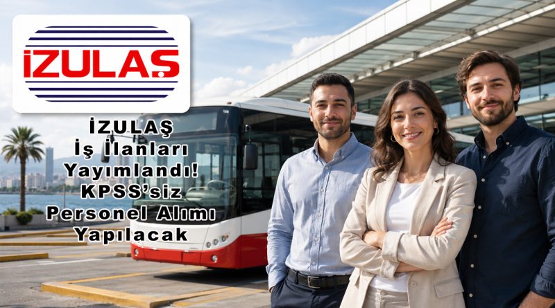 İZULAŞ İş İlanları Yayımlandı! KPSS’siz Personel Alımı Yapılacak