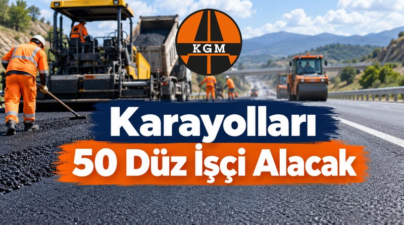 Karayolları 19 İlde İşçi Alacak: 50 Kişilik Kadro Açıldı