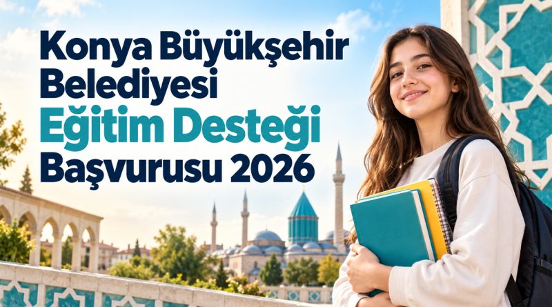 Konya Büyükşehir Belediyesi Eğitim Desteği Başvurusu 2026: Aylık 2.500 TL Verilecek