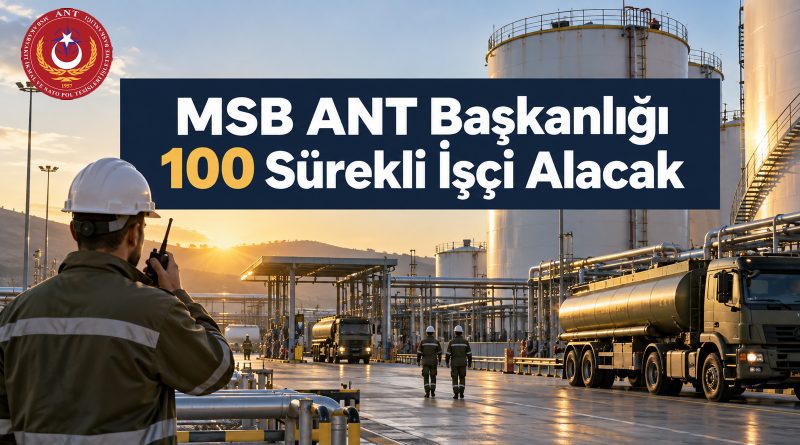 MSB ANT Başkanlığı 28 İlde 100 Sürekli İşçi Alacak