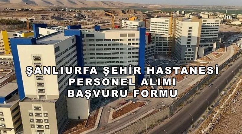 Şanlıurfa Şehir Hastanesi Personel Alımı Başvuru Formu 2026
