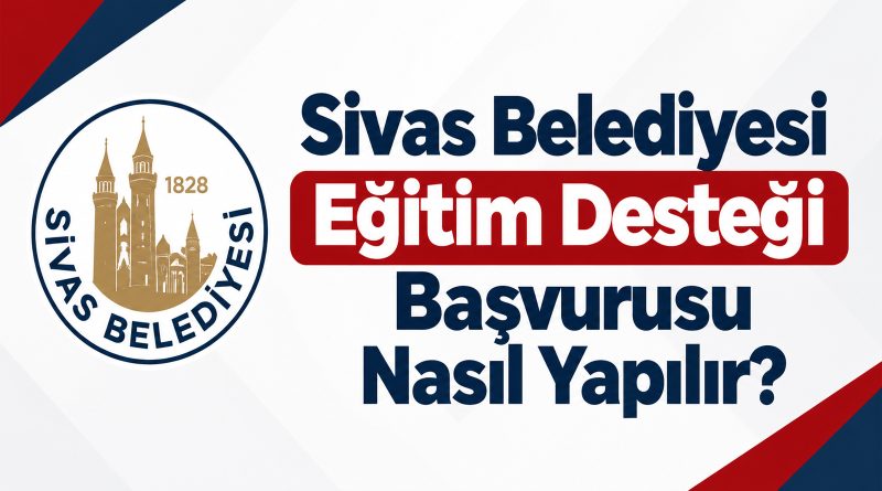 Sivas Belediyesi 7 Bin TL Üniversite Eğitim Desteği Verecek! 2026