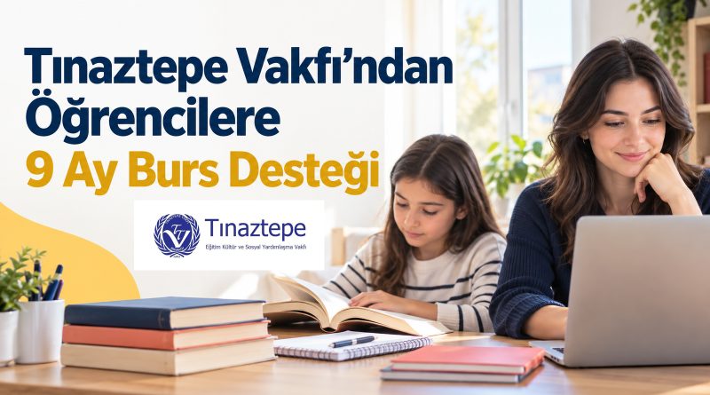 Tınaztepe Vakfı’ndan Öğrencilere 9 Ay Burs Desteği
