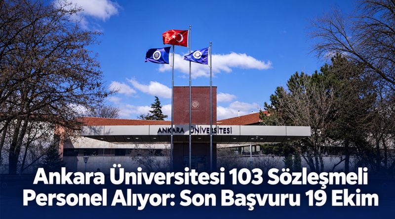 Ankara Üniversitesi 103 sözleşmeli personel alıyor: Son başvuru 19 Ekim