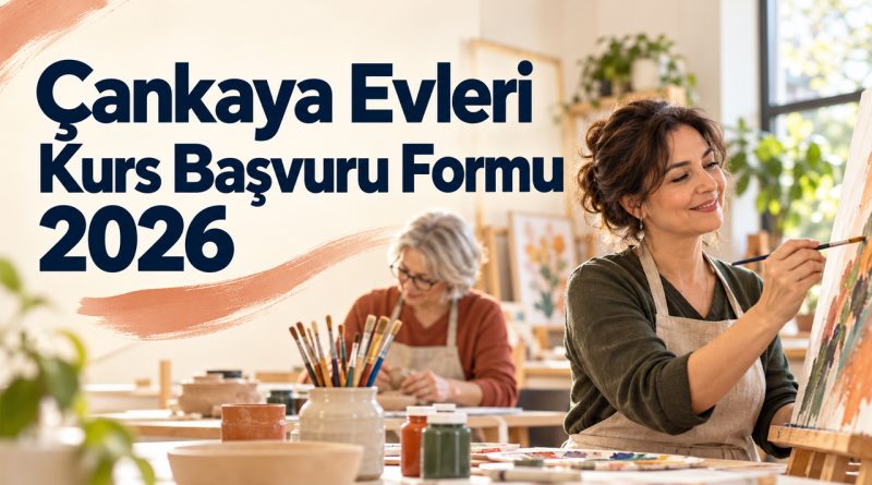 Çankaya Evleri Kurs Başvuru Formu 2026: Kayıt Tarihleri ve Şartlar