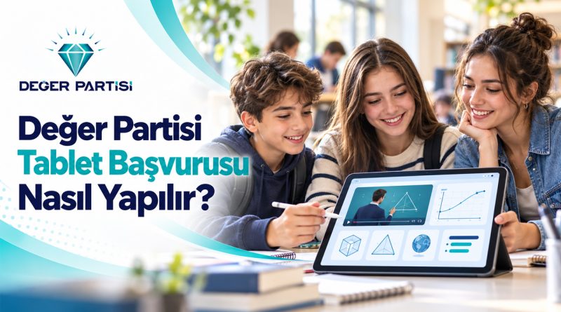 Değer Partisi Tablet Başvurusu Nasıl Yapılır?