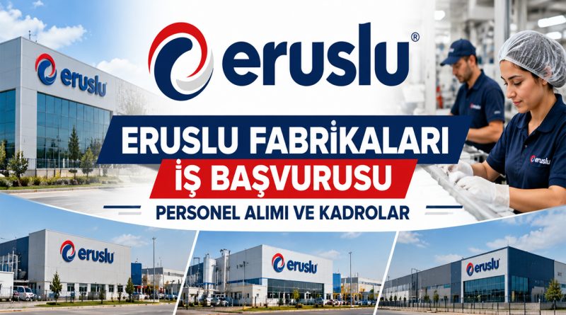 Eruslu Fabrikaları İş Başvurusu: Türkiye Genelinde Personel Alımı ve İş İlanları