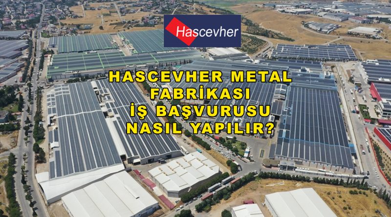 Hascevher Metal İş Başvurusu Nasıl Yapılır? Online Başvuru Formu ve İş İmkânları