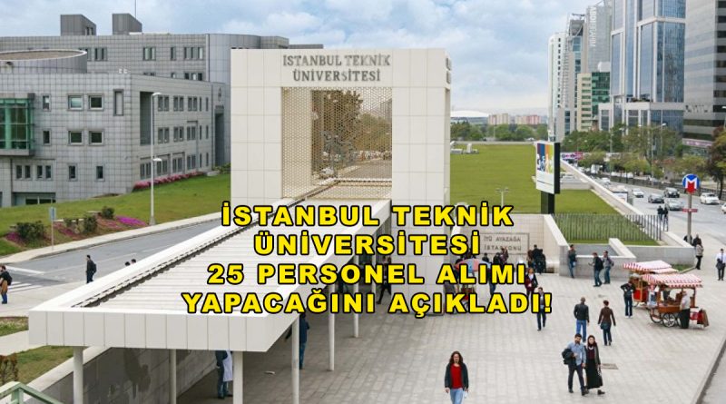 İstanbul Teknik Üniversitesi 25 personel alacak: Başvuru şartları açıklandı