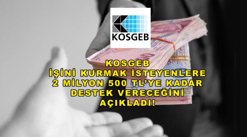 KOSGEB’den 2,5 Milyon TL’ye Kadar Destek: Başvurular Başladı