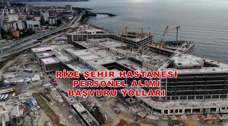 Rize Şehir Hastanesi Personel Alımı Başvuru Formu 2026-2027