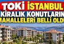 TOKİ İstanbul Kiralık Konutların Mahalleleri Belli Oldu! İşte 1.071 Konutun Yerleri ve Kira Fiyatları